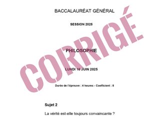 [Bac philo 2025] - Corrigé Dissertation - Sujet 2 - La vérité est-elle toujours convaincante