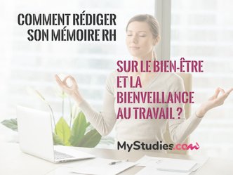 Comment rédiger un mémoire RH sur le bien être et la bienveillance au travail ?