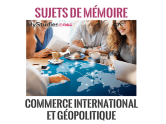 5 sujets de mémoire : commerce international et géopolitique 