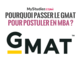 Pourquoi passer le GMAT pour postuler en MBA ?