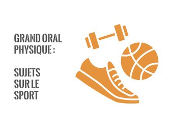 Grand oral Physique - 5 exemples de sujets avec problématique et plan - spécial sport