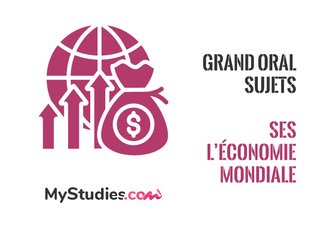 Grand oral SES - thème : l'économie mondiale