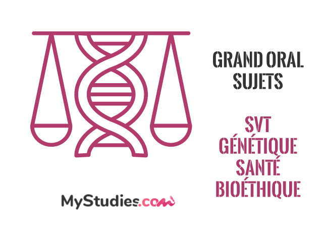 Grand oral filière SVT - thème génétique, santé et bioéthique