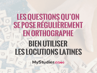 Les questions qu'on se pose régulièrement en orthographe - Bien utiliser les locutions latines 
