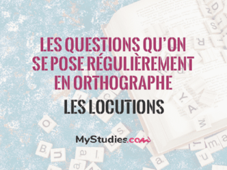Les questions qu'on se pose régulièrement en orthographe - Les locutions