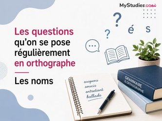 Les questions qu'on se pose régulièrement en orthographe - Les noms
