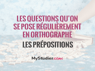Les questions qu'on se pose régulièrement en orthographe - Les prépositions