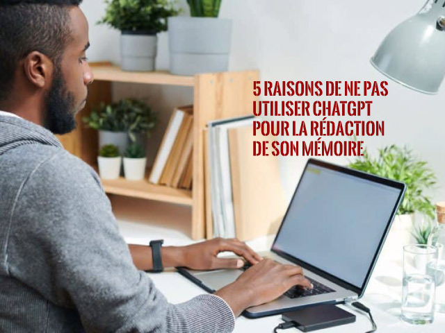 5 raisons de ne pas utiliser ChatGPT pour la rédaction de votre mémoire