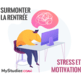 Surmonter le stress de la rentrée et la baisse de motivation